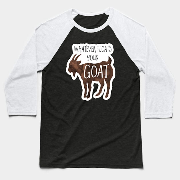 Whatever floats your goat - funny design for goat lovers Baseball T-Shirt by Shana Russell